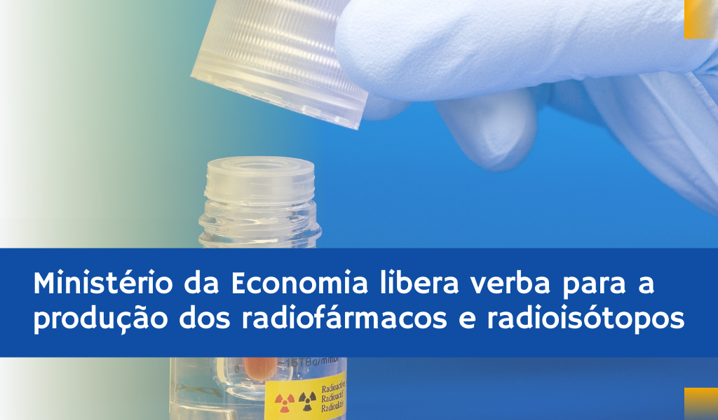 Radiofármacos e Radioisótopos – Governo Repassa Fundos para a Produção