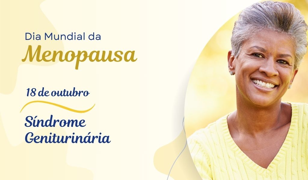 Dia Mundial da Menopausa e a Síndrome Geniturinária
