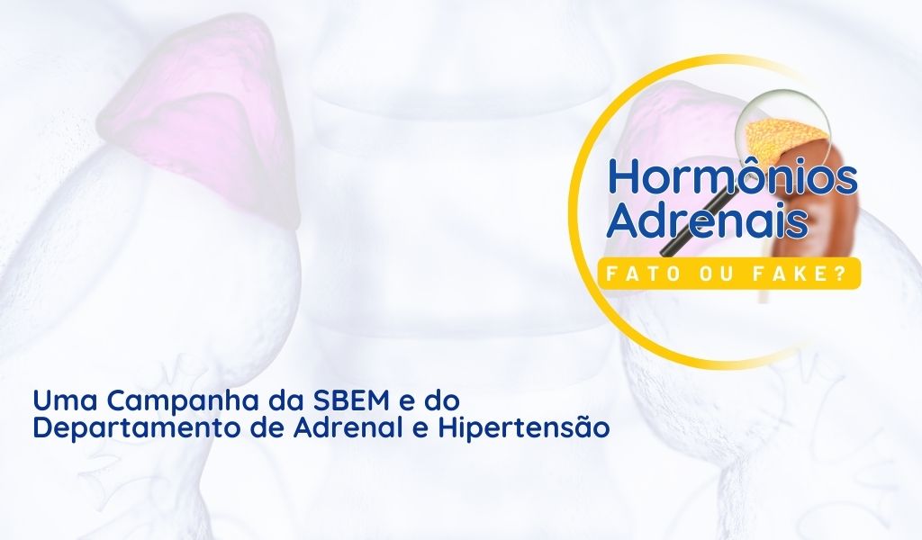Campanha da Adrenal 2024: Hormônios Adrenais – Fato ou Fake?