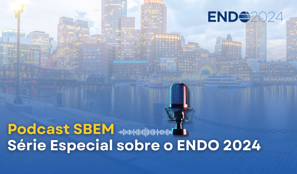 Podcast SBEM: Série Especial sobre o ENDO 2024