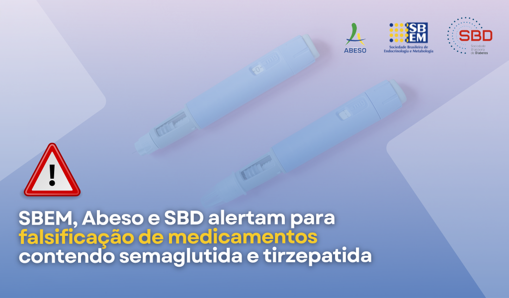 Nota de Esclarecimento da SBEM, da Abeso e da SBD sobre a Falsificação de Medicamentos