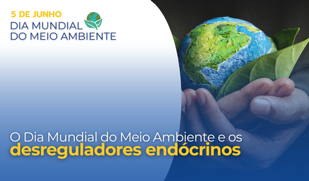 A Importância do Dia Mundial do Meio Ambiente para conscientização sobre os Disruptores Endócrinos